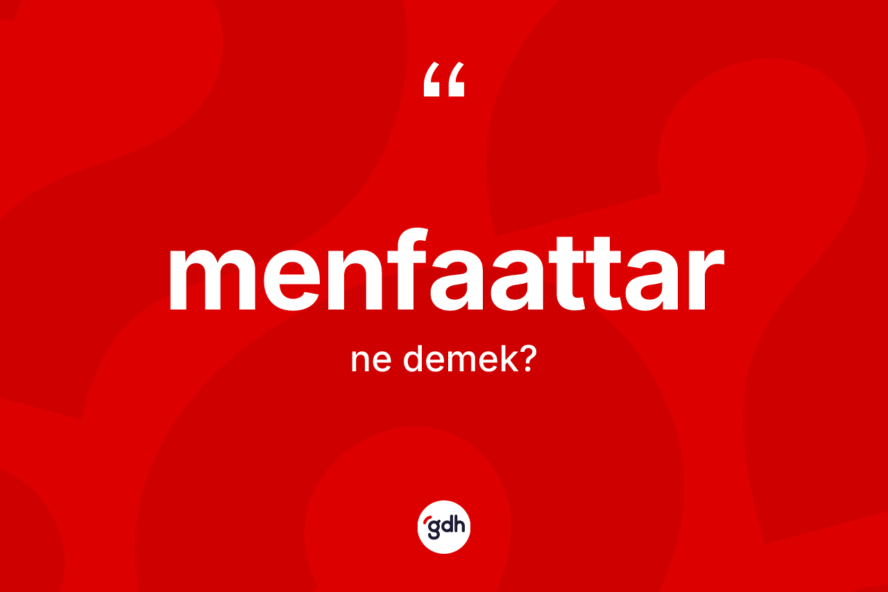 Menfaattar kelimesinin anlamı nedir?