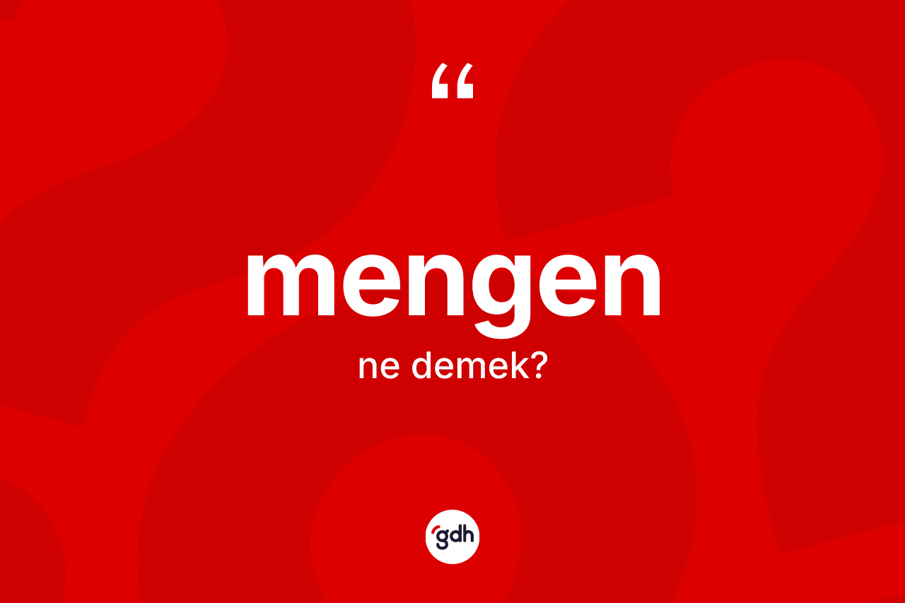 Mengen kelimesinin anlamı nedir? Mengen'in TDK'ya göre anlamı nedir?