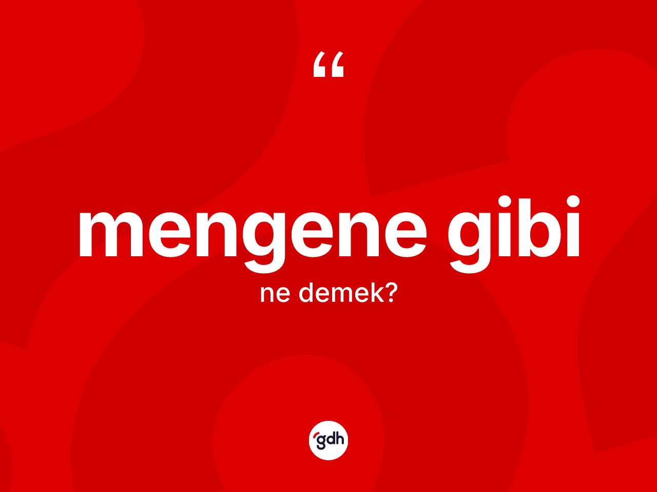 Mengene gibi nedir? Mengene gibi ifadesi hangi durumlarda kullanılır