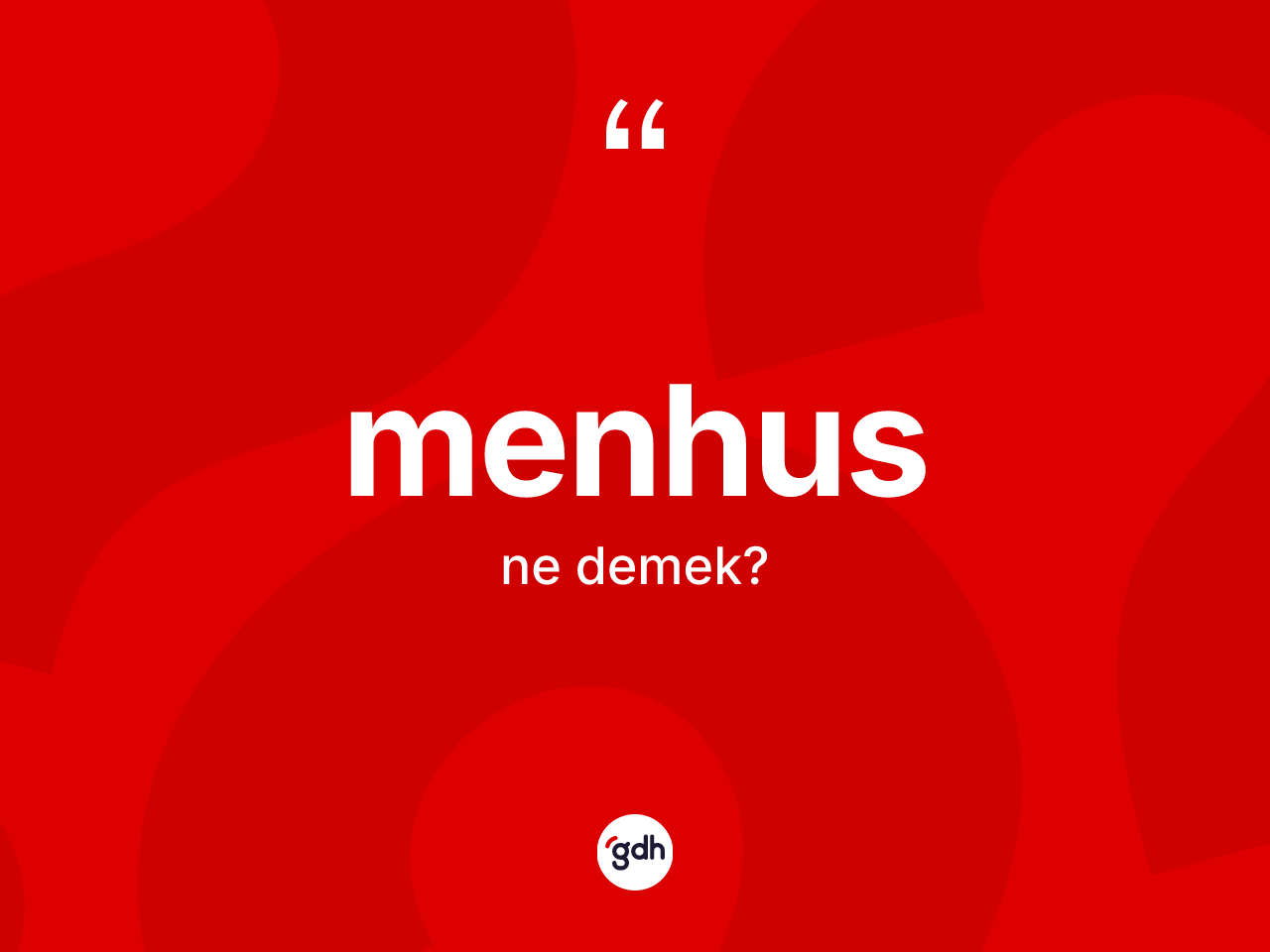 Menhus kelimesinin sözlükteki tanımı nedir? Menhus kelimesinin TDK anlamı nedir?