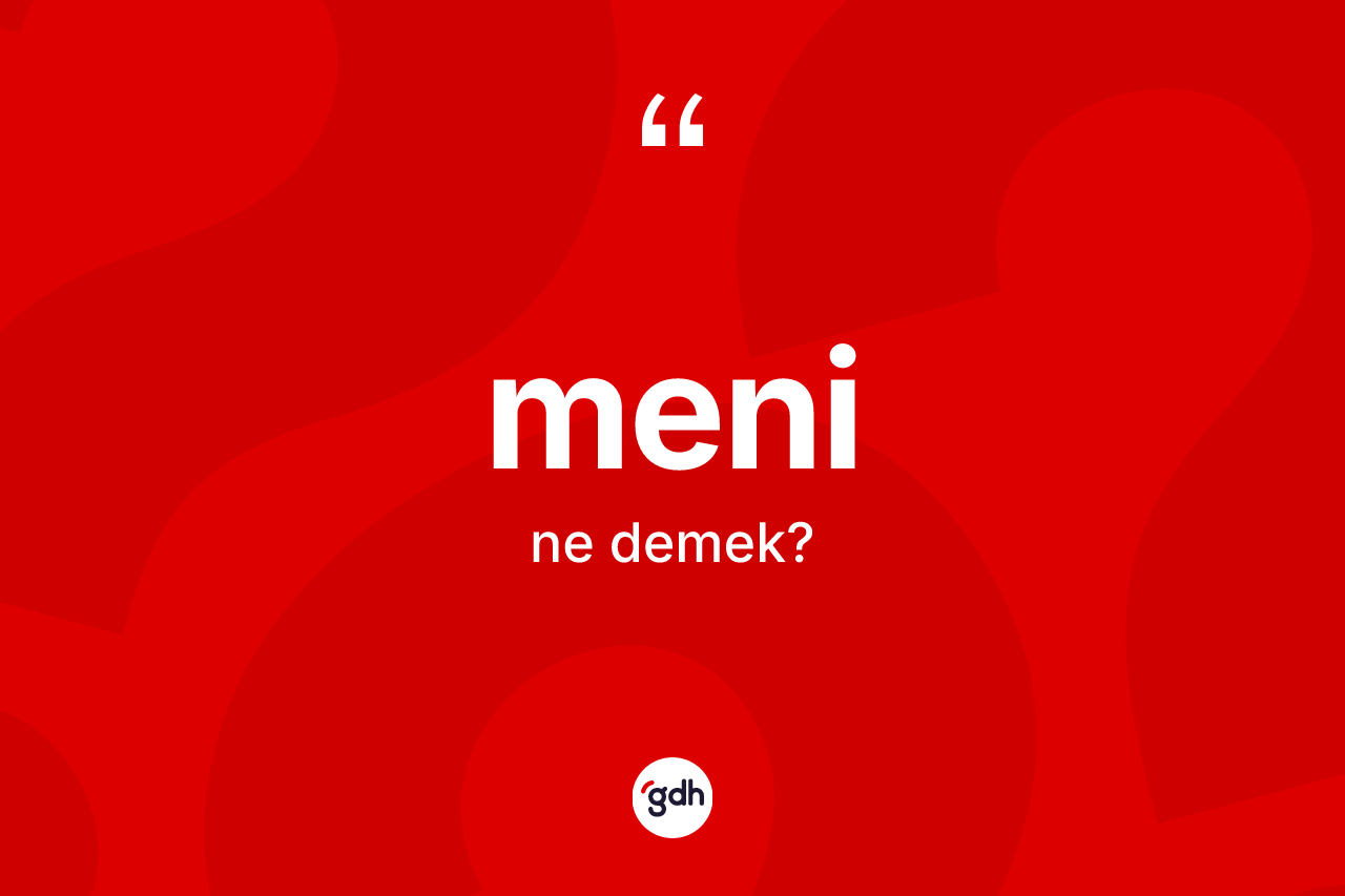 Meni kelimesinin tanımı nedir? Meninin TDK'ya göre anlamı nedir?