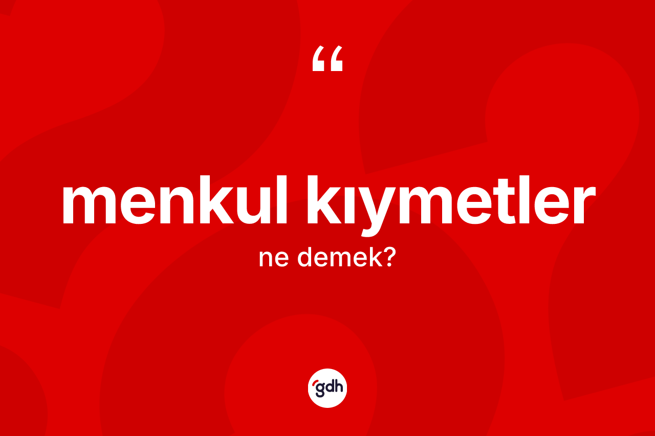 Menkul kıymetler kelimesinin anlamı nedir? Menkul kıymetlerin TDK'ya göre anlamı nedir?