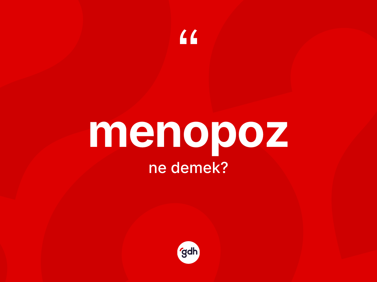 Menopoz kelimesi nedir? Menopoz kelimesinin TDK anlamı nedir?