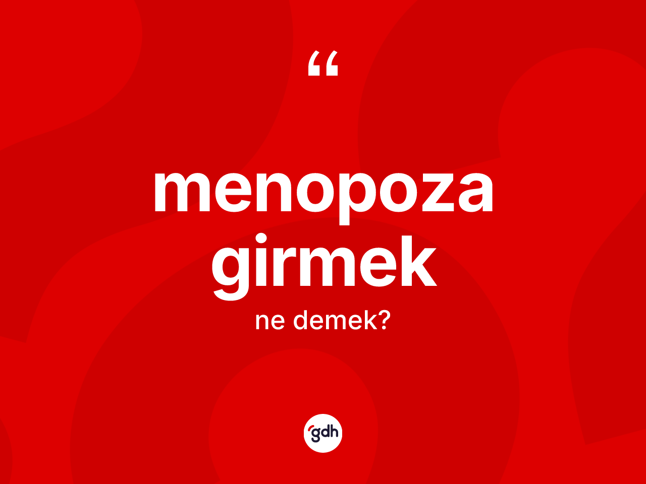Menopoza girmek ne demek? Menopoza girmek ifadesinin kaç farklı anlamı var?