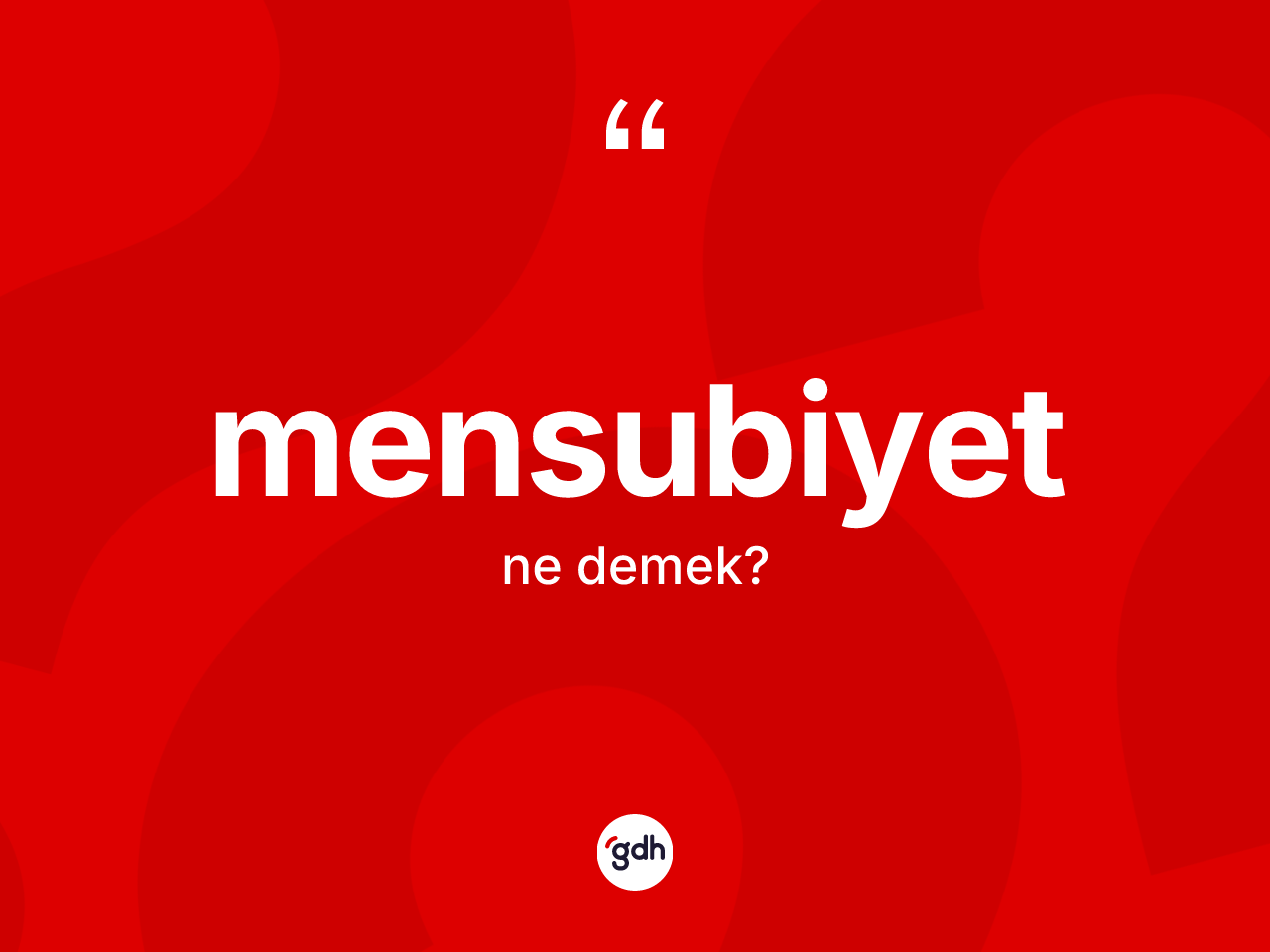 Mensubiyet kelimesinin anlamı nedir? Mensubiyetin TDK'ya göre anlamı nedir?