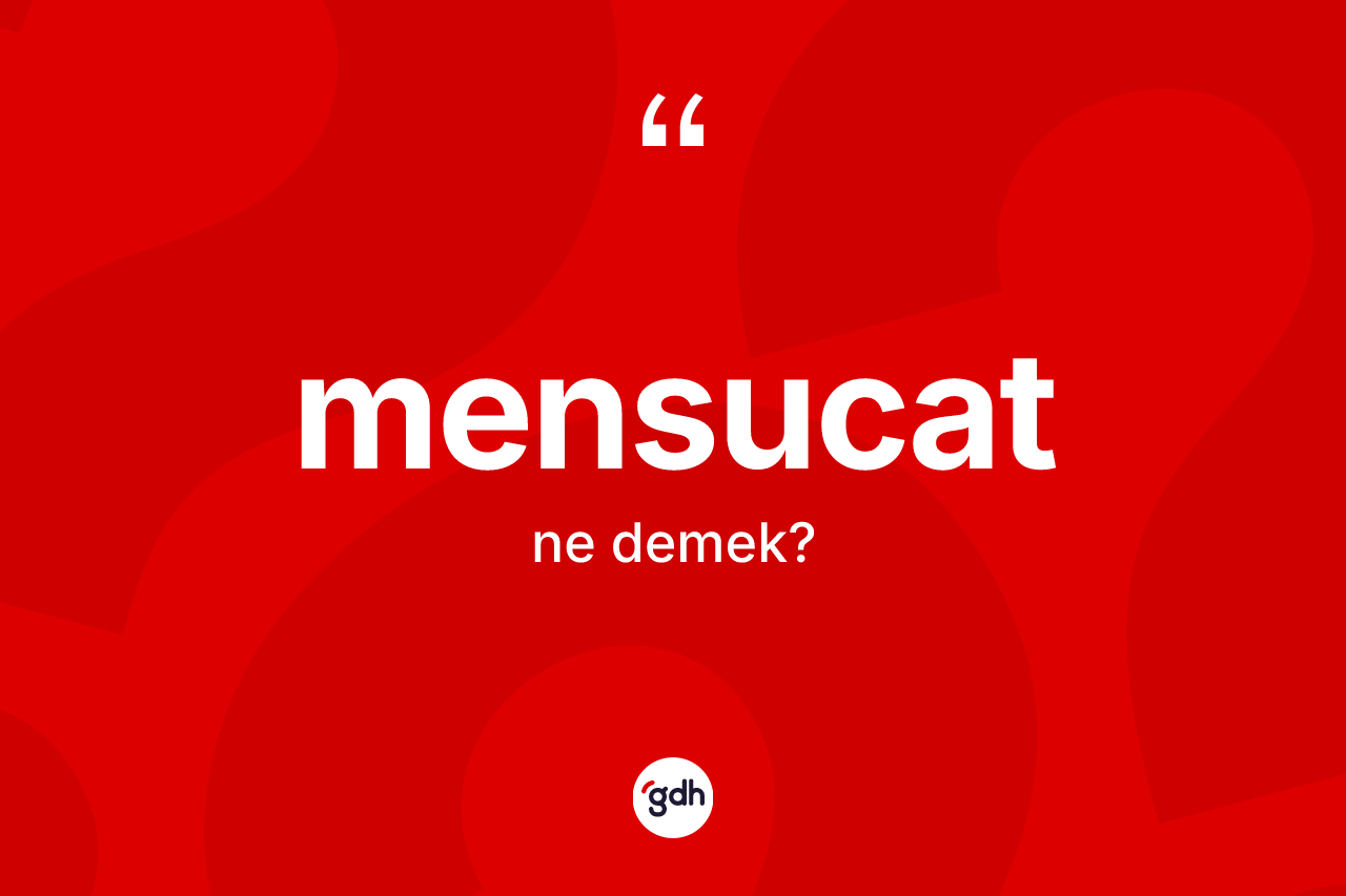 Mensucat kelimesinin sözlükteki tanımı nedir? Mensucatın TDK'ya göre anlamı nedir?
