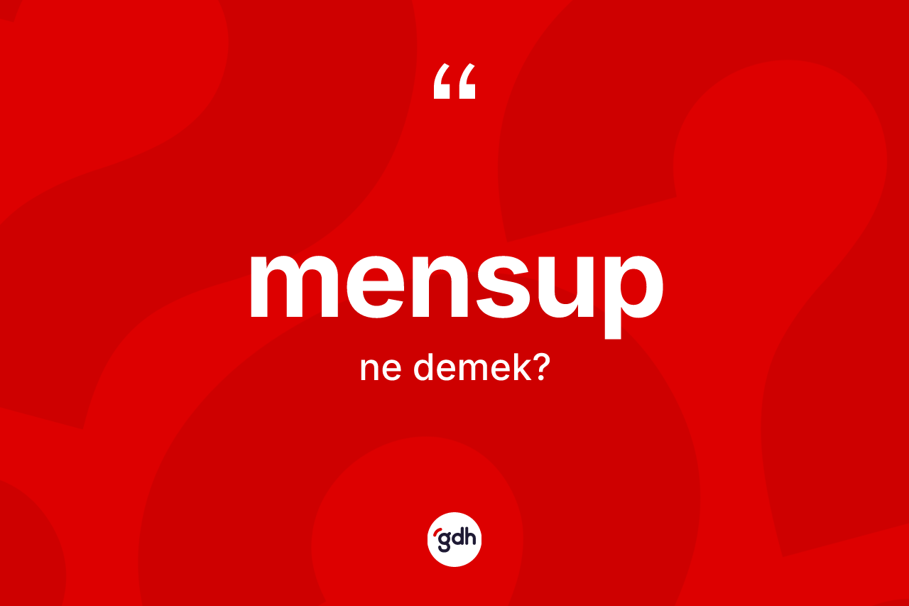 Mensup kelimesinin anlamı nedir? Mensup kelimesinin kaç farklı anlamı var?