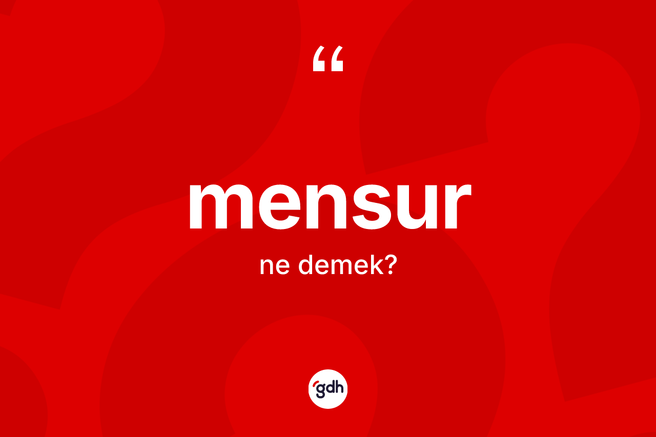 Mensur kelimesinin tanımı nedir? Mensur kelimesinin TDK anlamı nedir?
