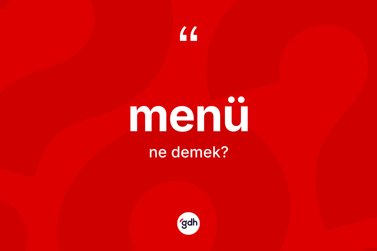 Menü kelimesinin anlamı nedir? Menü kelimesinin kaç farklı anlamı var?
