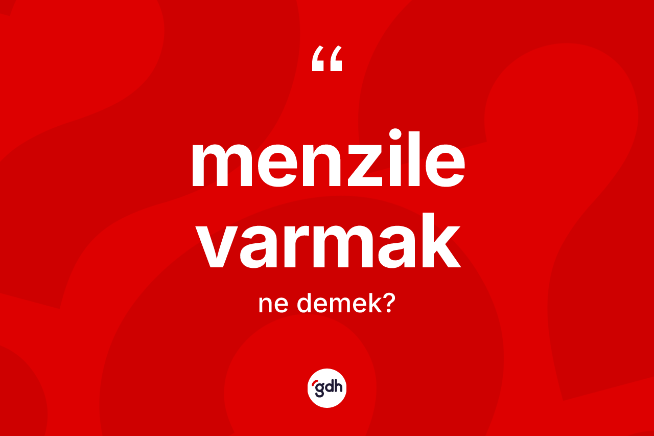 Menzile varmak ne demek? Menzile varmak ifadesi hangi durumlarda kullanılır