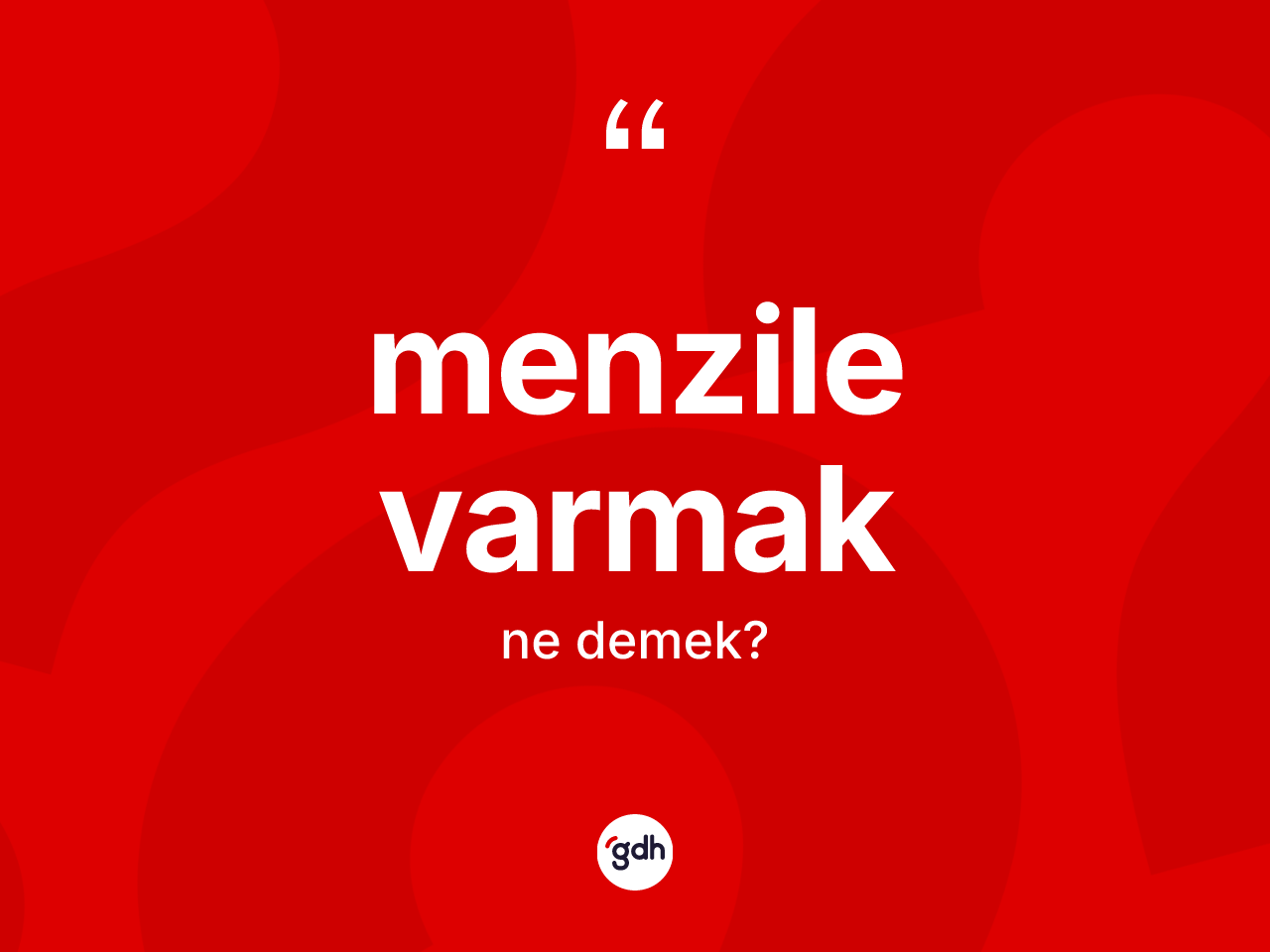 Menzile varmak ne demek? Menzile varmak ifadesi hangi durumlarda kullanılır