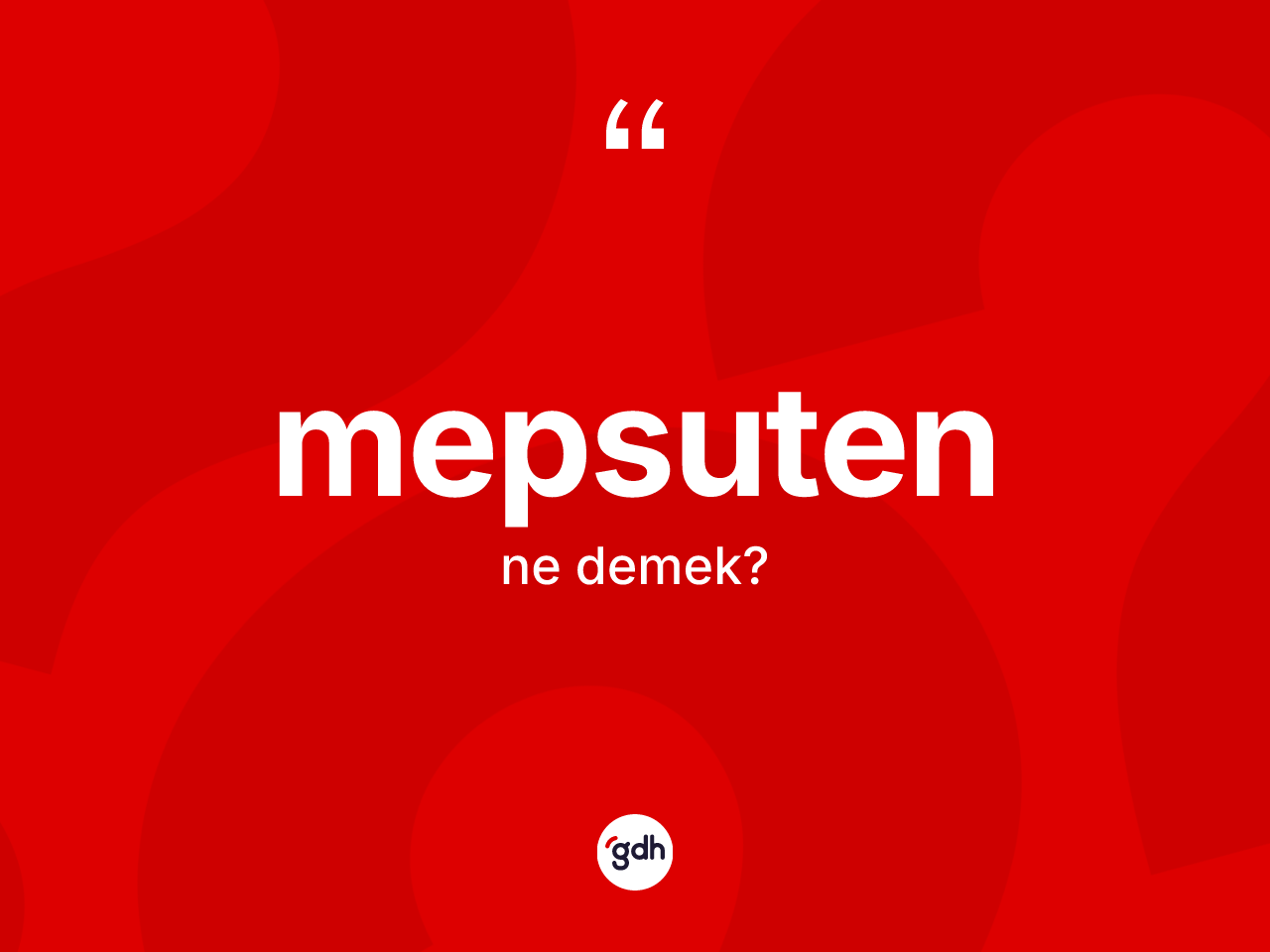 Mepsuten kelimesinin sözlükteki tanımı nedir? Mepsutenin sözlükteki anlamı nedir?