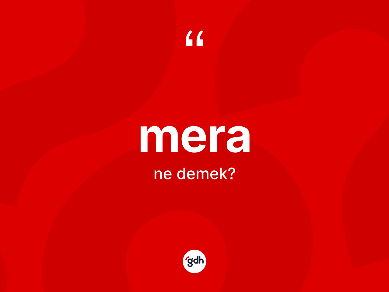 Mera kelimesinin sözlükteki tanımı nedir? Meranın TDK'ya göre anlamı nedir?