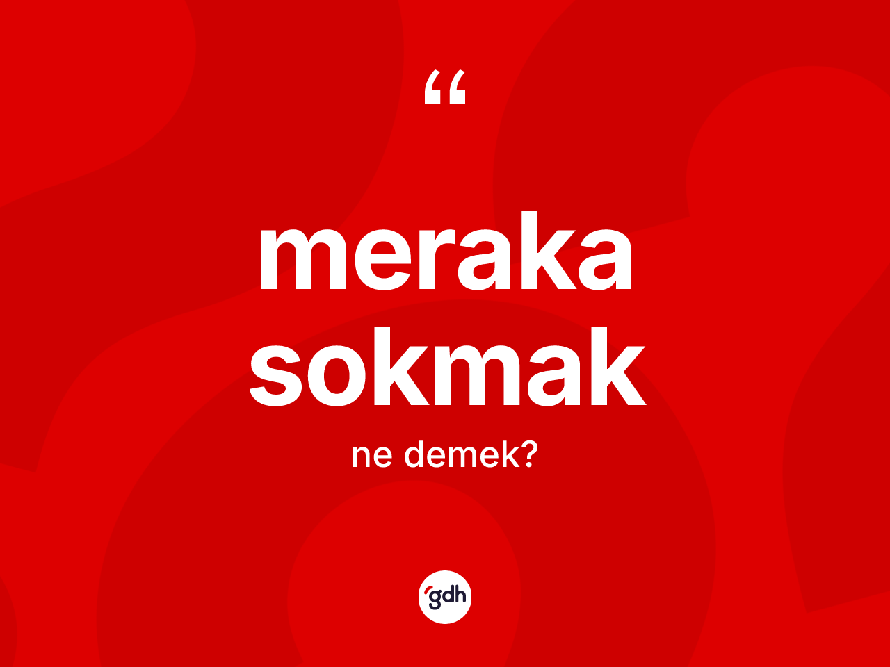 Meraka sokmak deyiminin anlamı nedir? Meraka sokmak ifadesinin kaç farklı anlamı var?