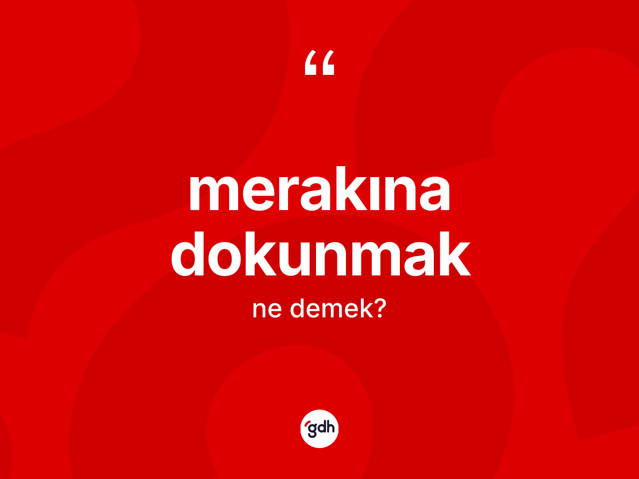Merakına dokunmak ne demek? Merakına dokunmak sözünün TDK'ya göre anlamı nedir?