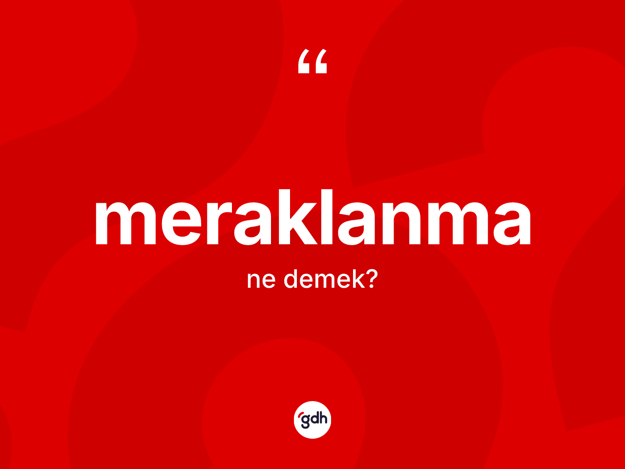 Meraklanma kelimesi ne anlama gelir? Meraklanma kelimesinin TDK'ya göre açıklaması nedir?