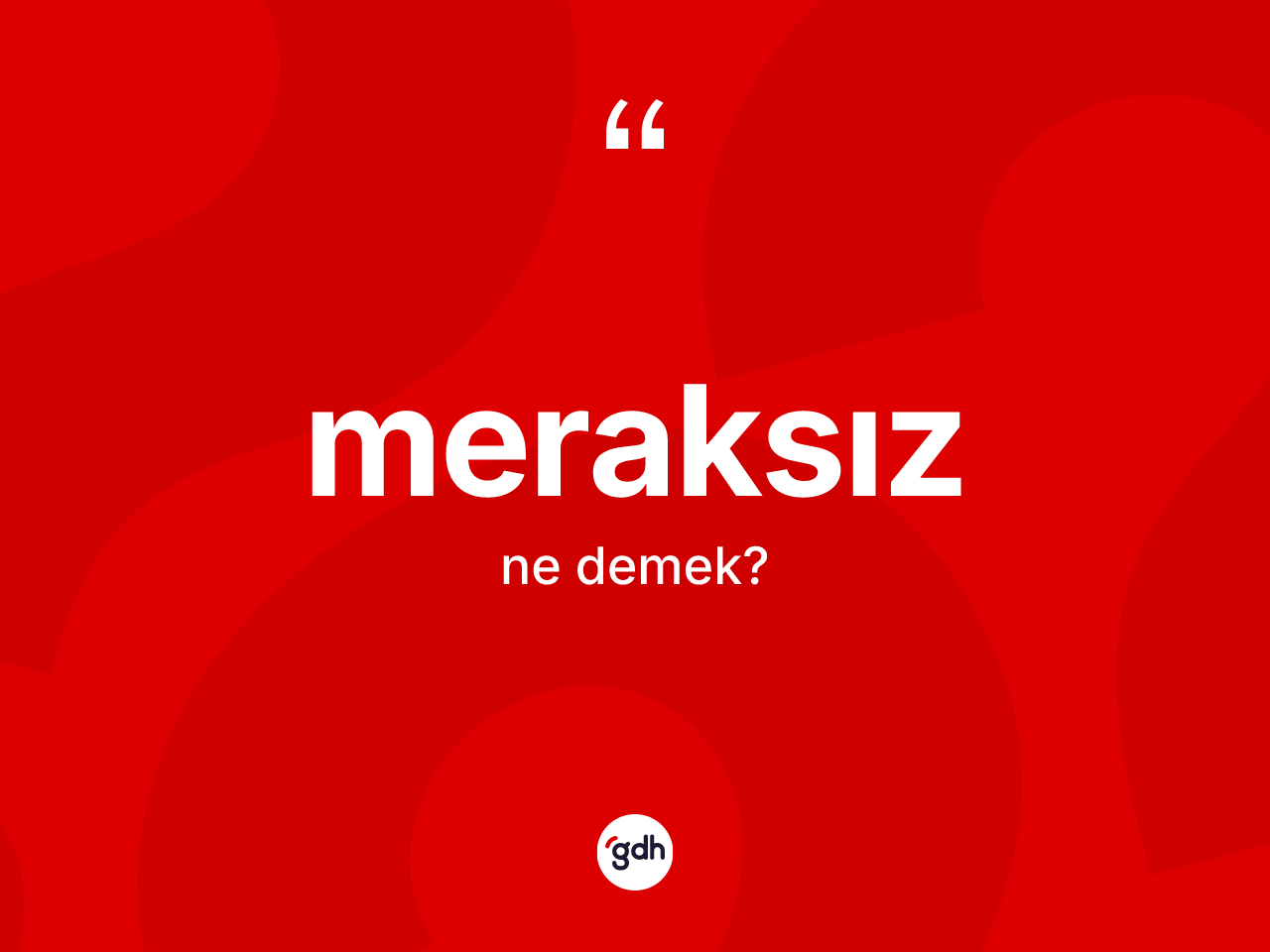 Meraksız kelimesi nedir? Meraksız kelimesinin TDK anlamı nedir?