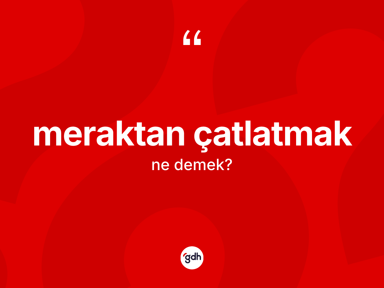 Meraktan çatlatmak ifadesinin anlamı nedir? Meraktan çatlatmak sözünün TDK'ya göre anlamı nedir?