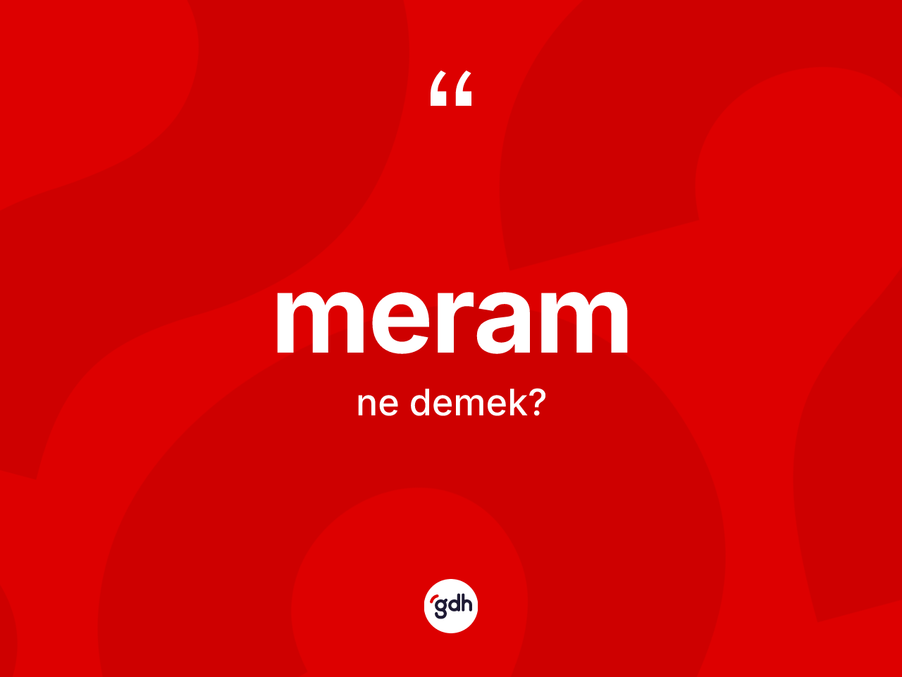 Meram kelimesinin sözlükteki tanımı nedir? Meram kelimesinin TDK anlamı nedir?