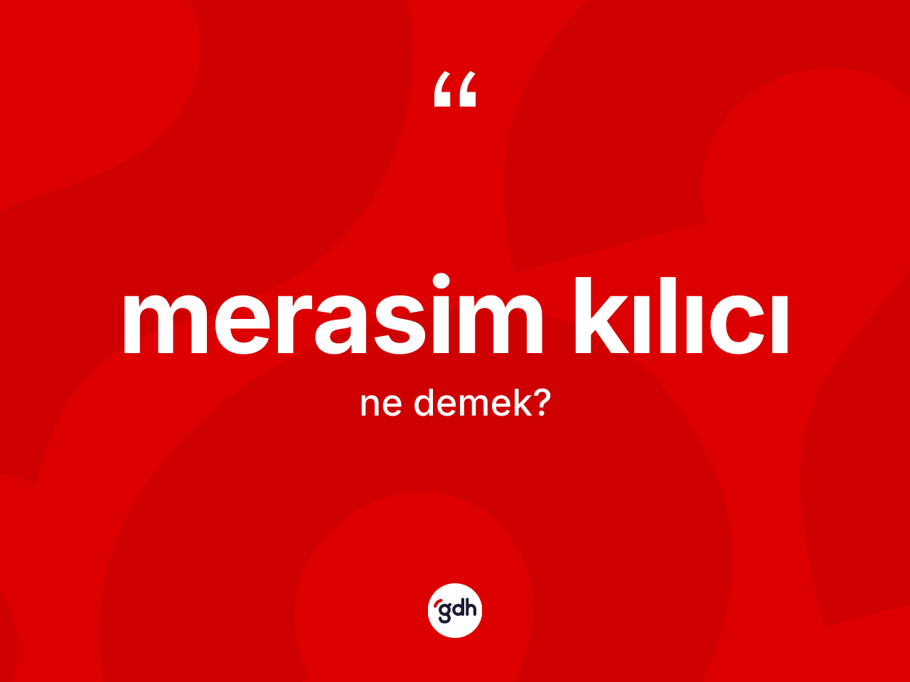 Merasim kılıcı  kelimesinin sözlükteki tanımı nedir? Merasim kılıcı ın TDK'ya göre anlamı nedir?
