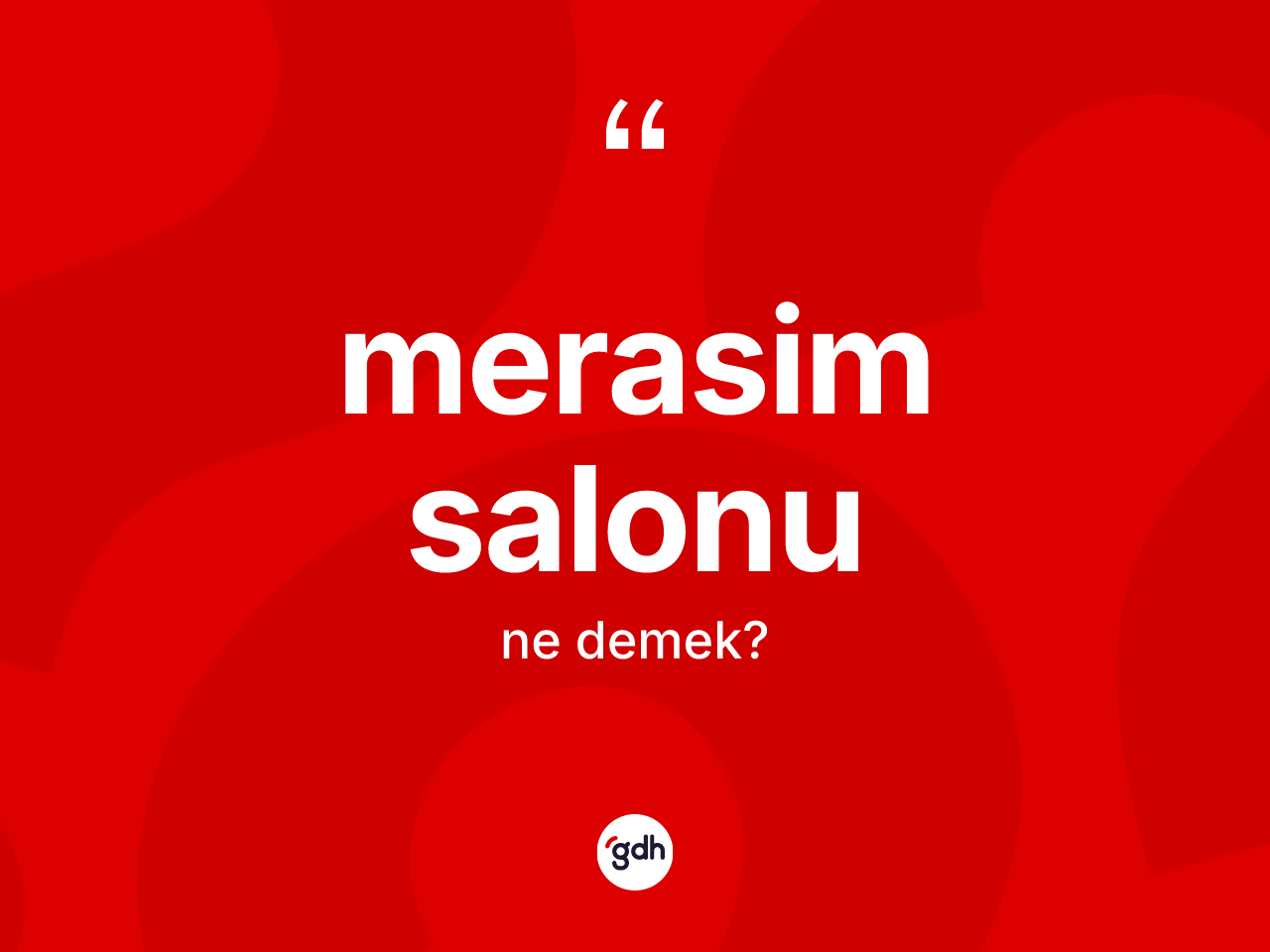 Merasim salonu kelimesinin anlamı nedir? Merasim salonunun sözlükteki anlamı nedir?