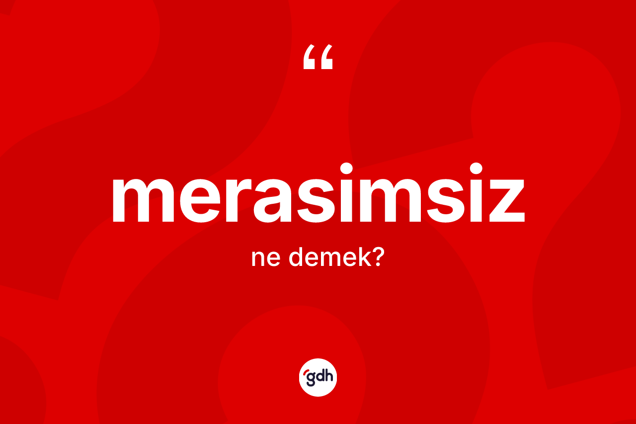 Merasimsiz kelimesinin anlamı nedir?