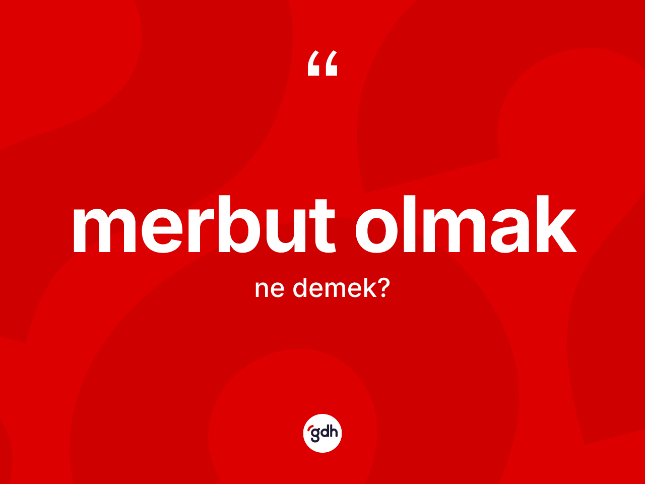Merbut olmak ifadesi nedir? Merbut olmak sözü hangi durumlarda kullanılır?
