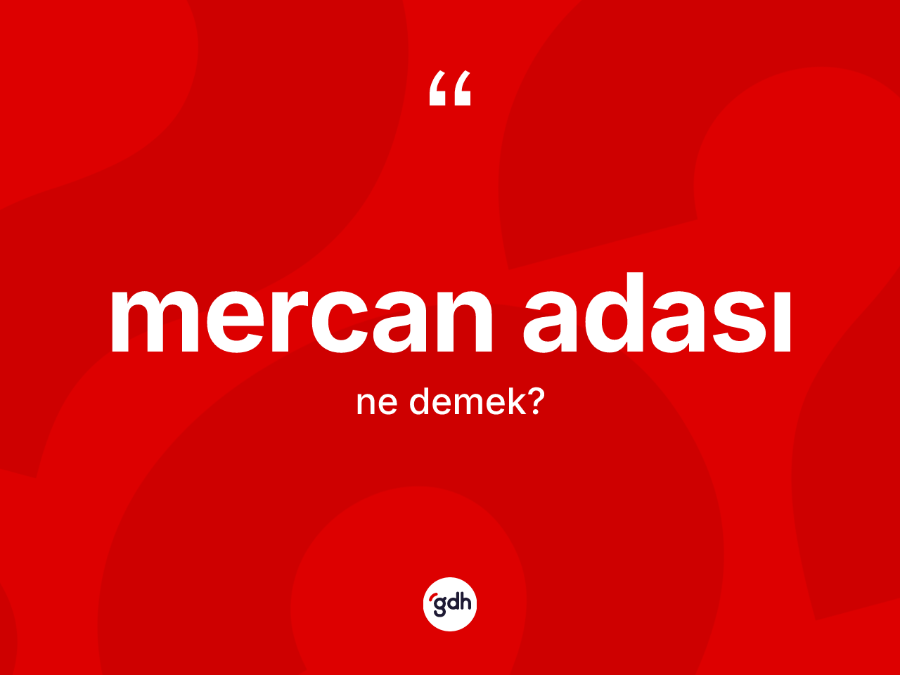 Mercan adası kelimesinin anlamı nedir? Mercan adası kelimesinin TDK anlamı nedir?