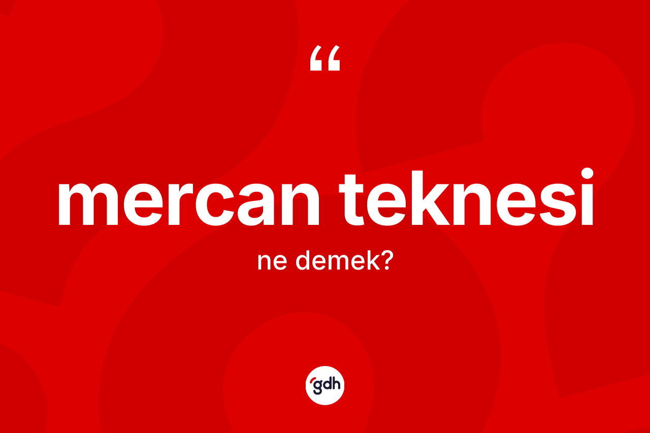 Mercan teknesi kelimesinin anlamı nedir? Mercan teknesinin kısaca tanımı nedir?