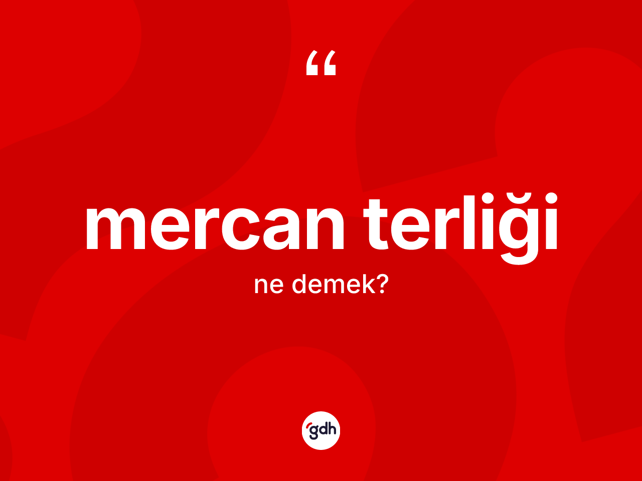 Mercan terliği kelimesinin sözlükteki tanımı nedir? Mercan terliğinin kısaca tanımı nedir?