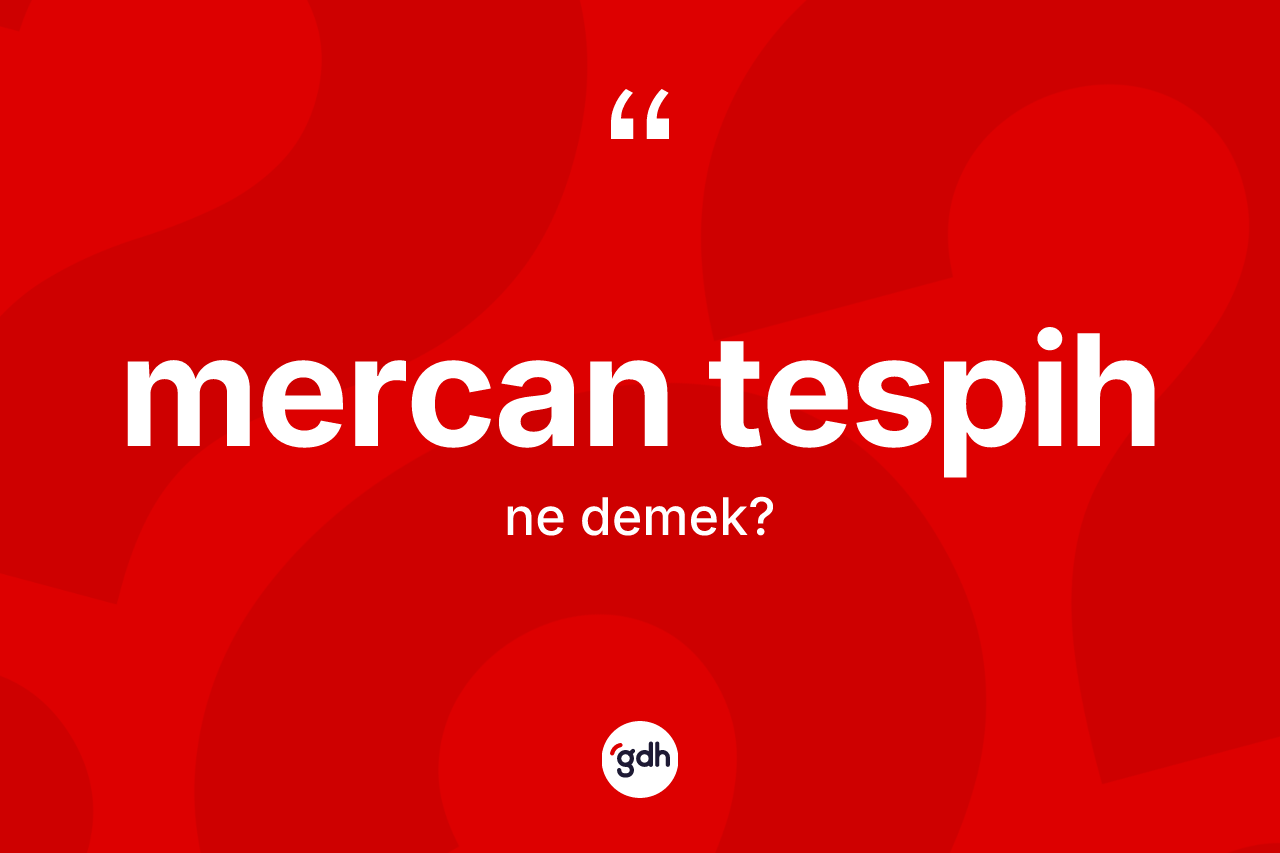 Mercan tespih kelimesi ne demek? Mercan tespih kelimesinin TDK anlamı nedir?