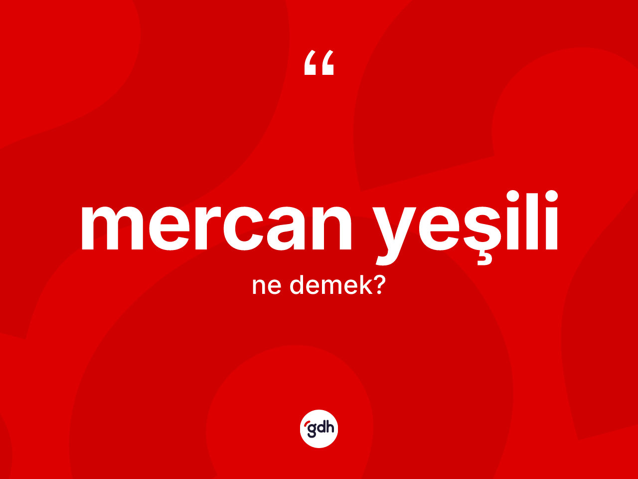 Mercan yeşili kelimesinin sözlükteki tanımı nedir? Mercan yeşilinin halk arasındaki kullanımı nasıldır?
