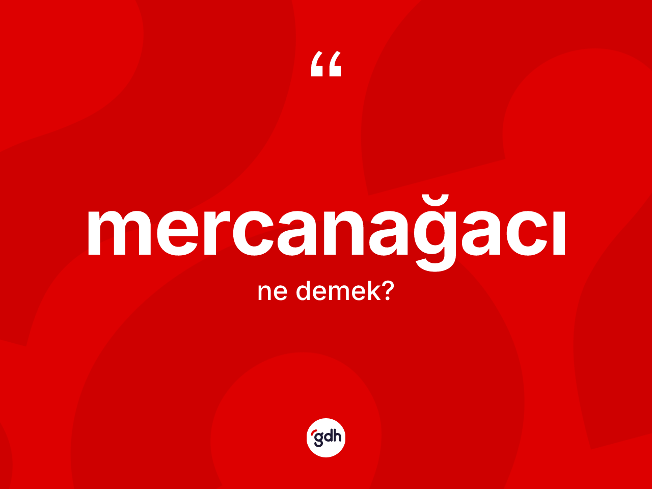 Mercanağacı kelimesi nedir? Mercanağacı kelimesinin TDK'ya göre açıklaması nedir?