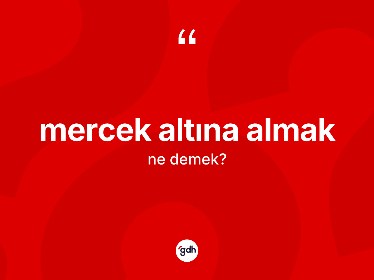 Mercek altına almak sözü ne demektir? Mercek altına almak ifadesi nerede kullanılır?