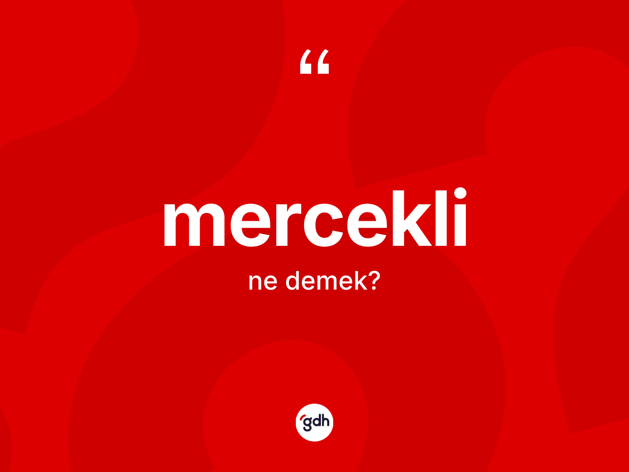 Mercekli kelimesinin sözlükteki tanımı nedir? Merceklinin TDK'ya göre anlamı nedir?