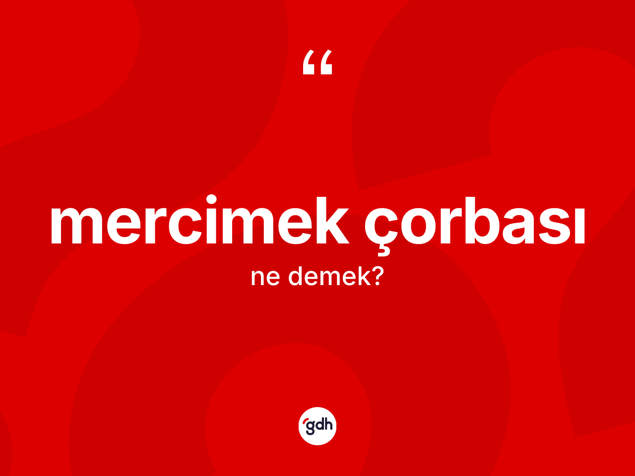 Mercimek çorbası kelimesinin sözlükteki tanımı nedir? Mercimek çorbasının TDK'ya göre anlamı nedir?