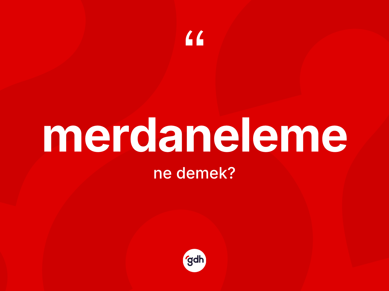 Merdaneleme kelimesinin anlamı nedir? Merdaneleme kelimesinin TDK'ya göre açıklaması nedir?
