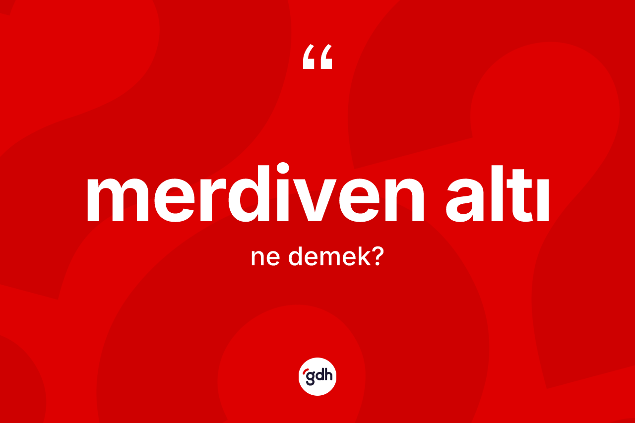 Merdiven altı kelimesi ne anlama gelir?