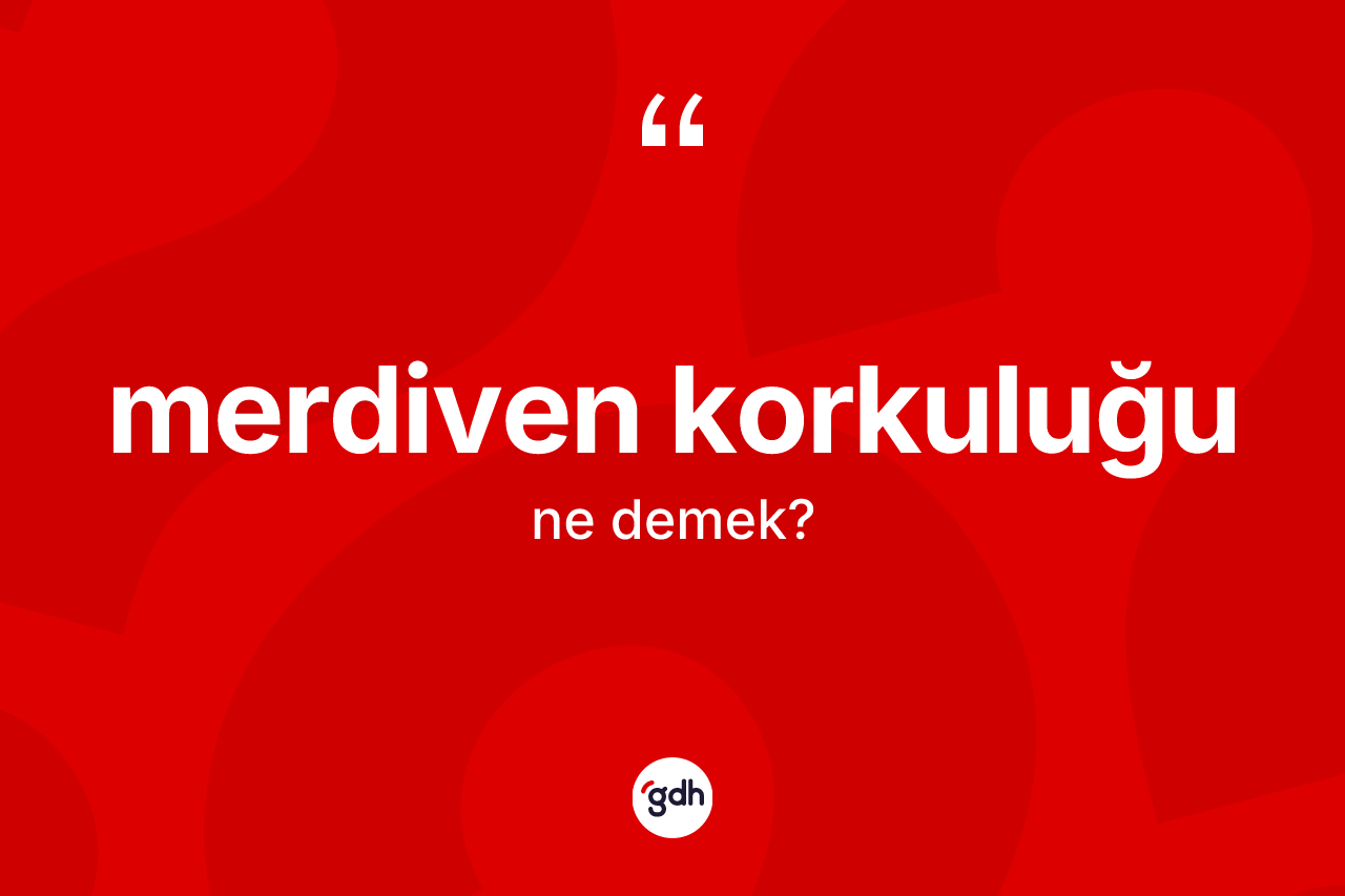 Merdiven korkuluğu kelimesi ne anlama gelir? Merdiven korkuluğunun TDK'ya göre anlamı nedir?
