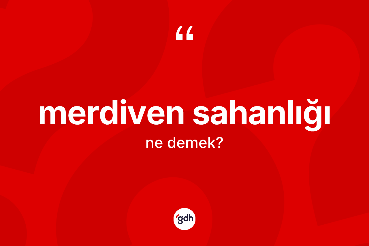 Merdiven sahanlığı ne anlama gelir? Merdiven sahanlığı kelimesinin kaç farklı anlamı var?