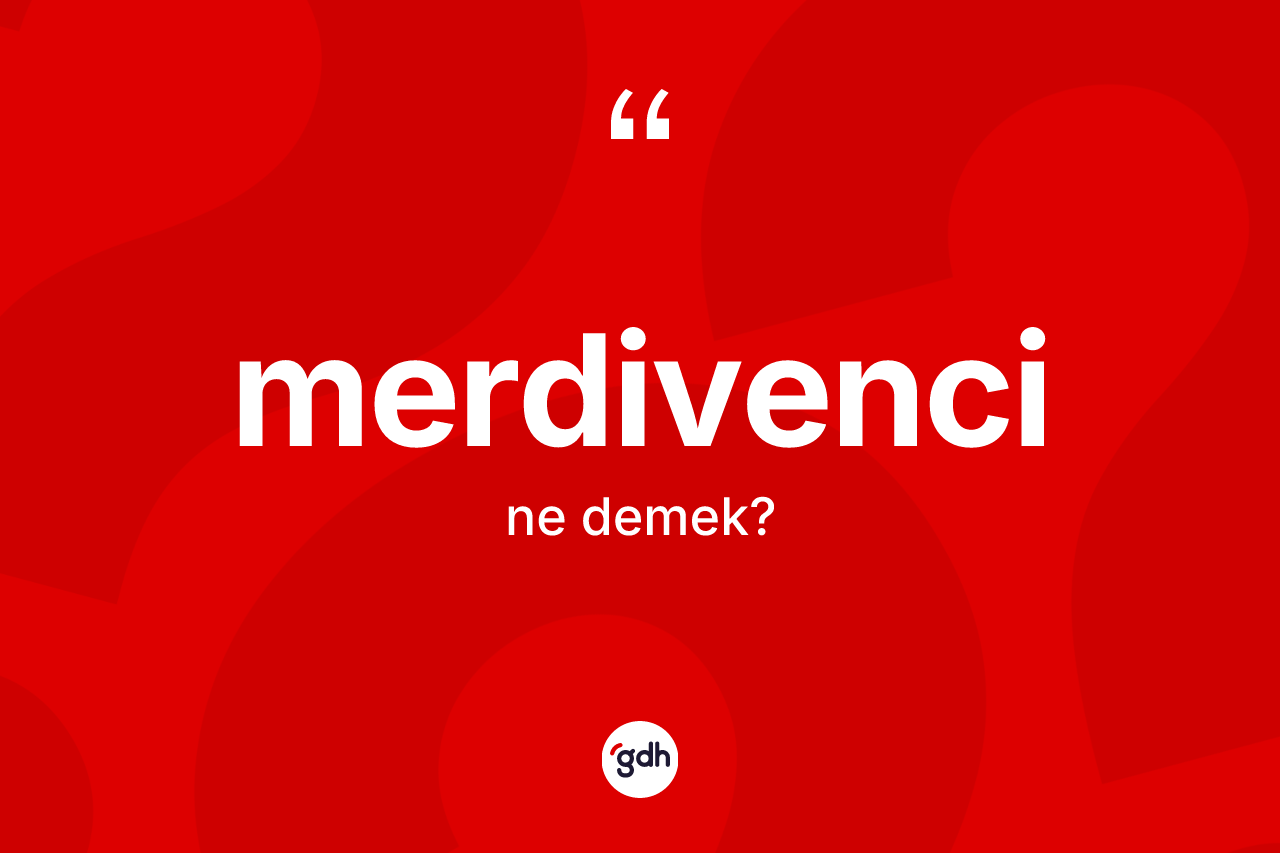 Merdivenci kelimesi nedir? Merdivencinin kısaca tanımı nedir?