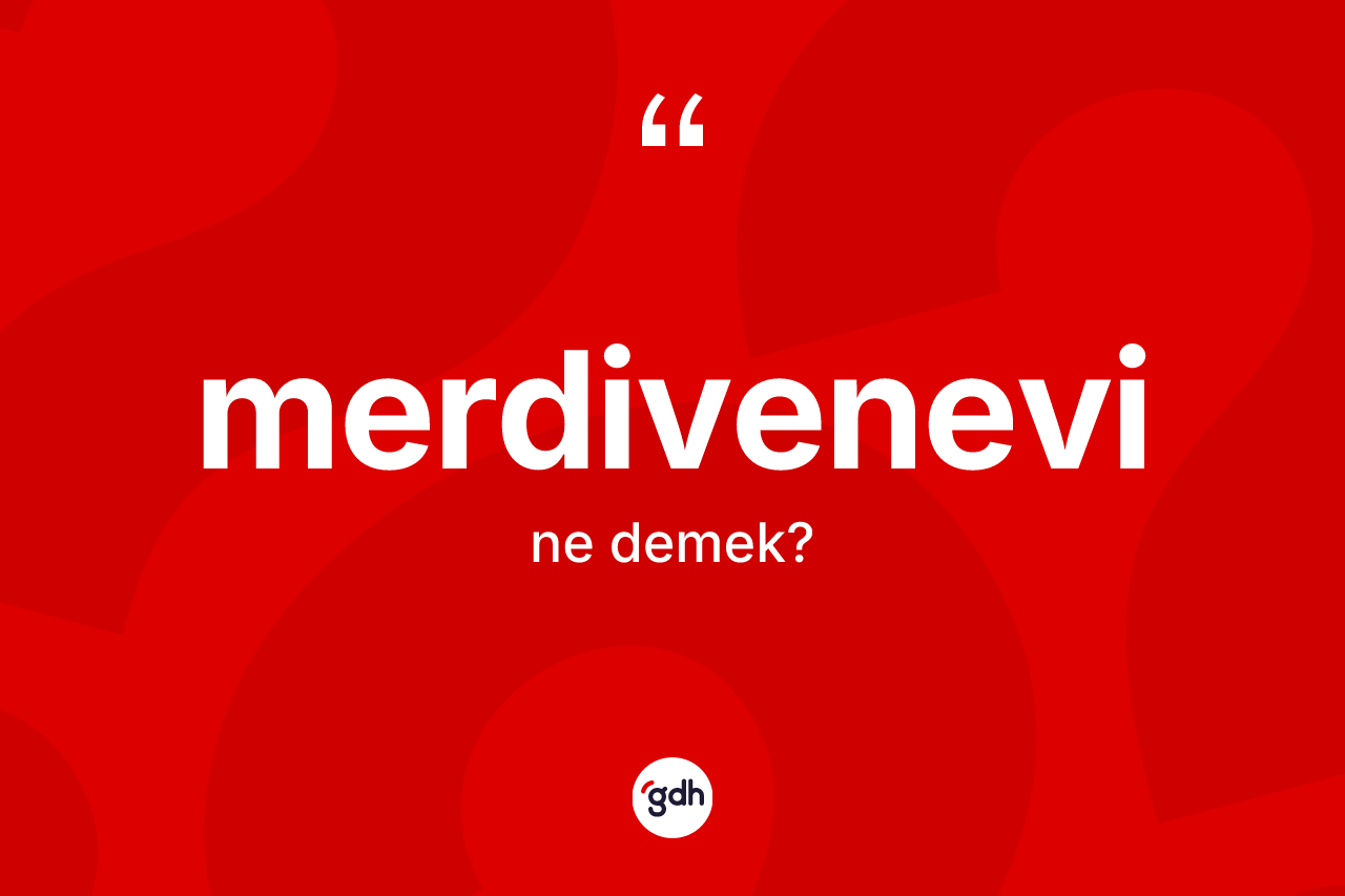 Merdivenevi kelimesinin tanımı nedir? Merdivenevi kelimesinin özellikleri nelerdir?