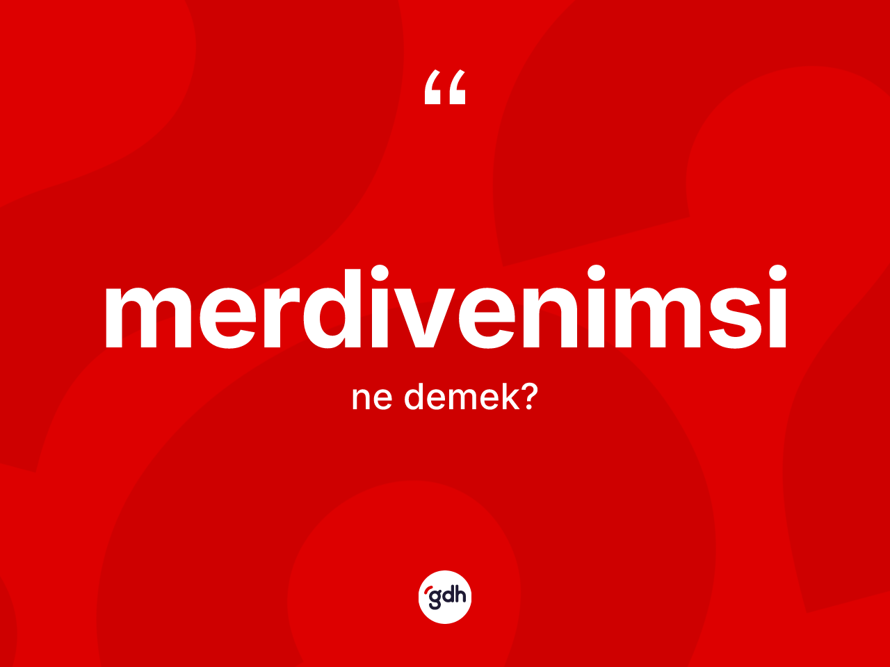 Merdivenimsi kelimesi ne anlama gelir? Merdivenimsi kelimesinin özellikleri nelerdir?