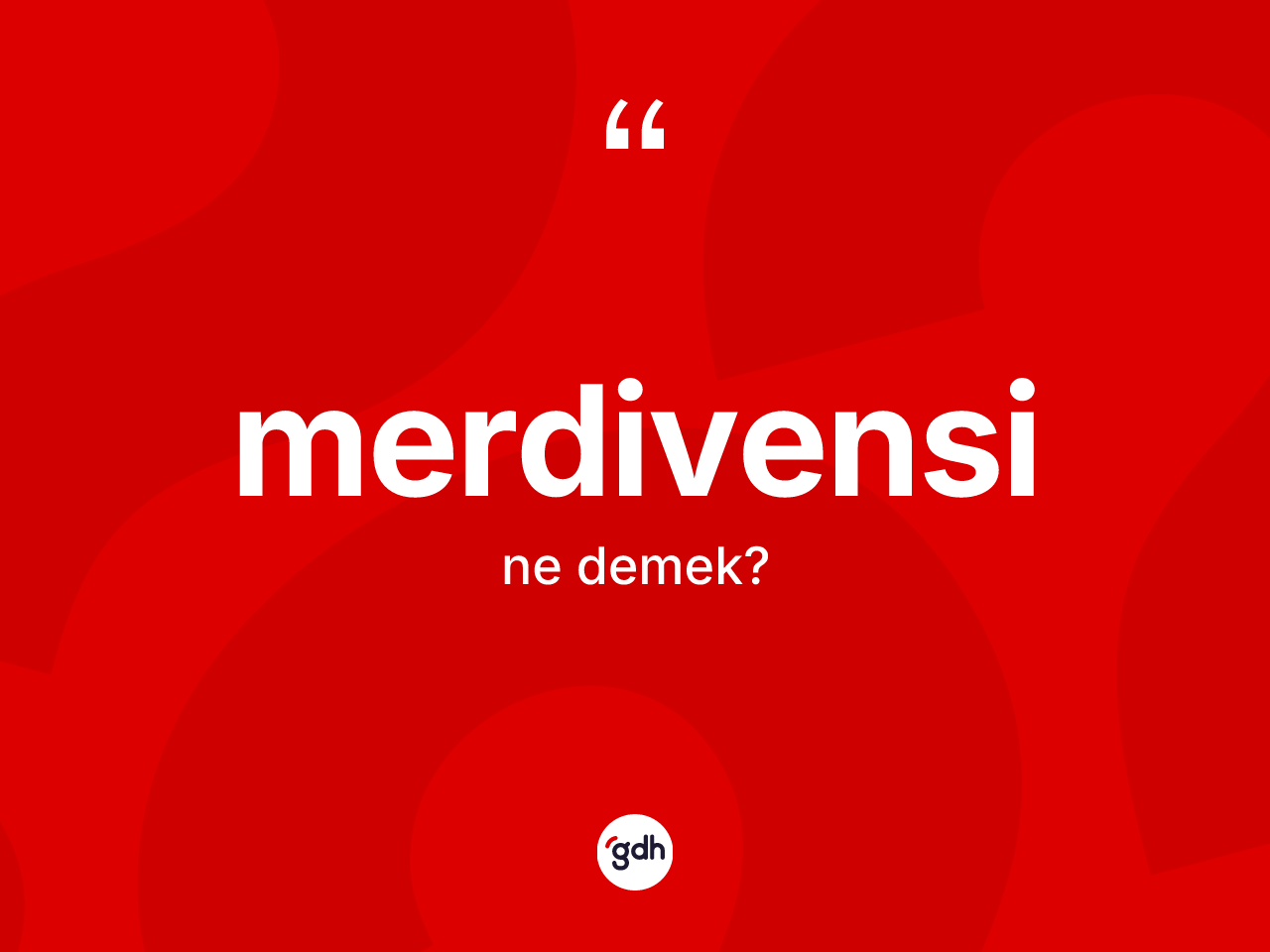 Merdivensi ne anlama gelir? Merdivensi kelimesinin TDK anlamı nedir?