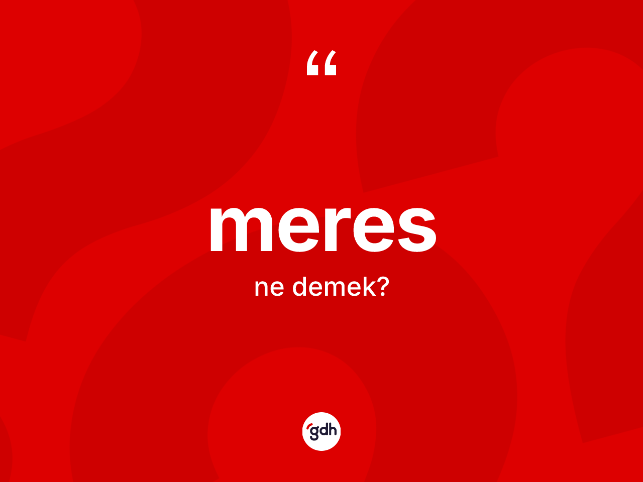 Meres nedir? Meres kelimesinin özellikleri nelerdir?