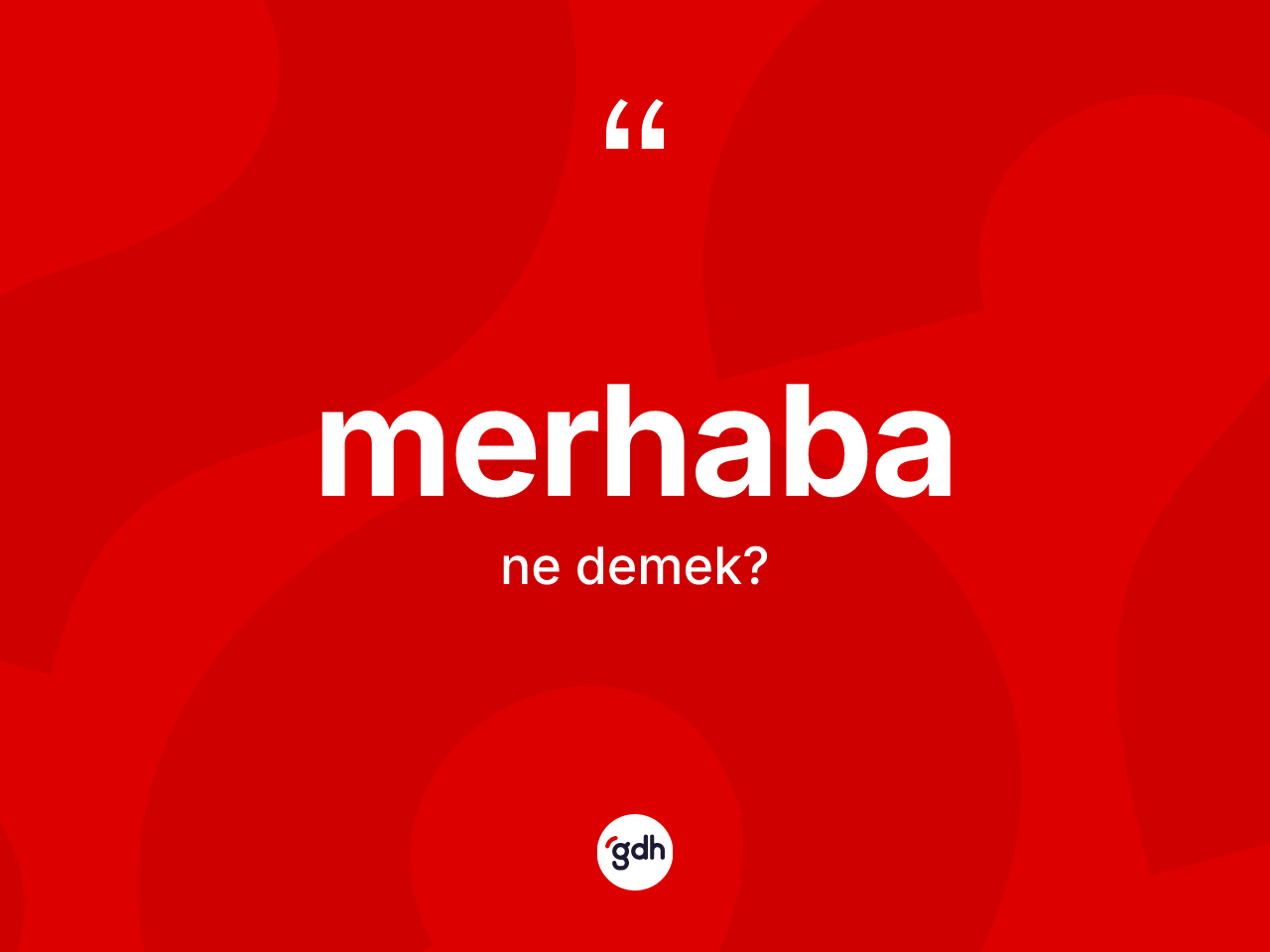 Merhaba ne demek? Merhabanın kısaca tanımı nedir?