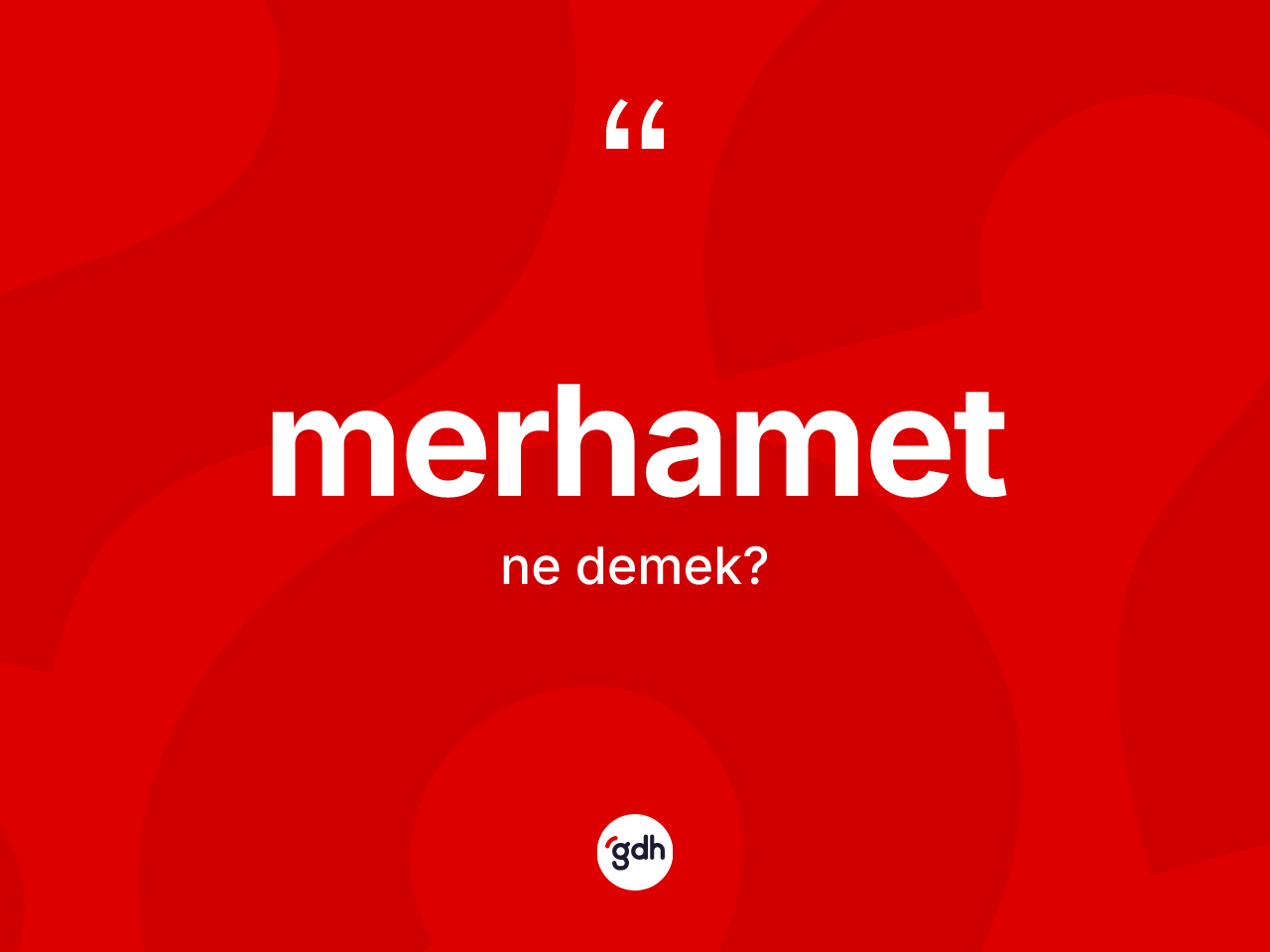 Merhamet kelimesinin anlamı nedir? Merhametin TDK'ya göre anlamı nedir?