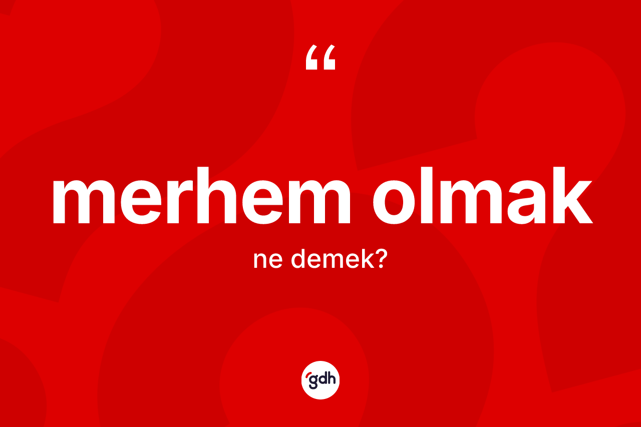 Merhem olmak ifadesinin sözlükteki anlamı nedir? Merhem olmak ifadesi hangi durumlarda kullanılır?