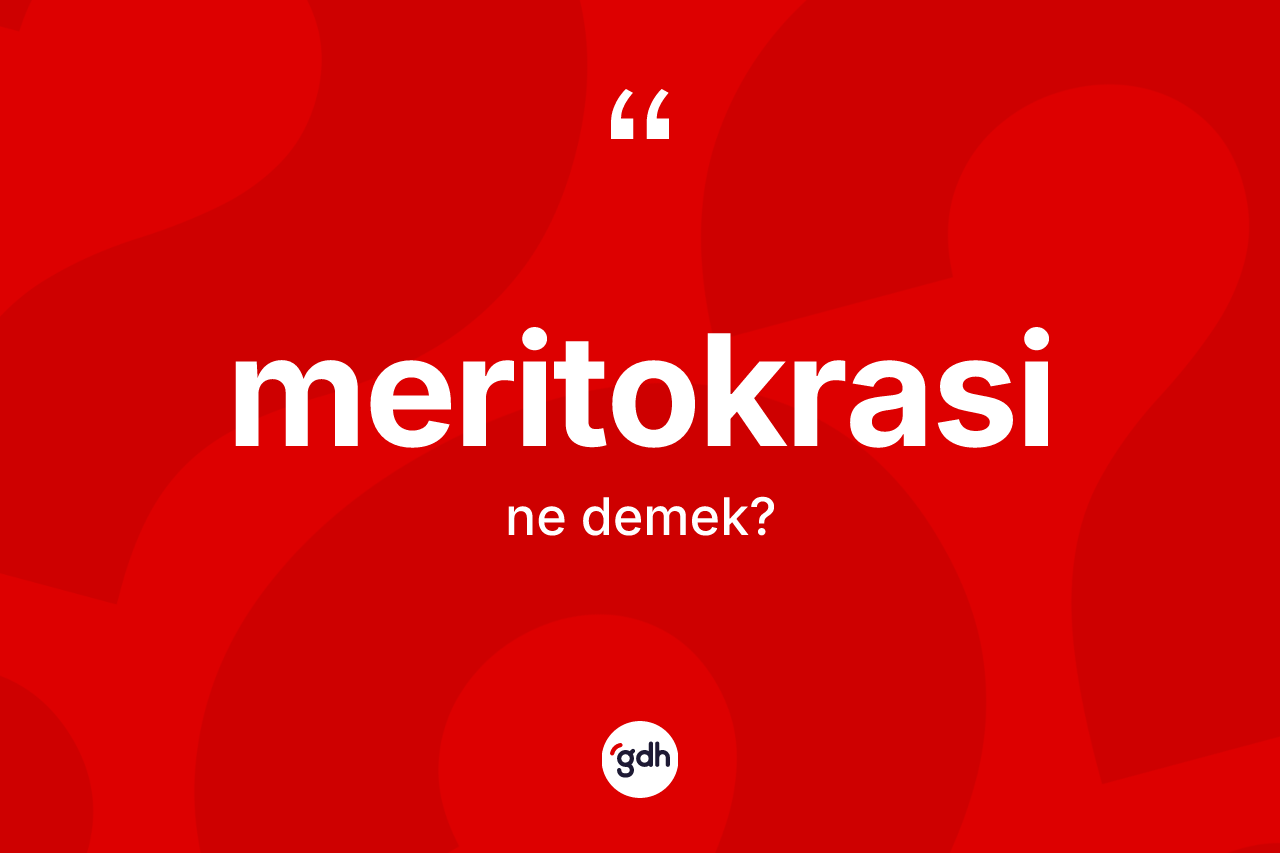 Meritokrasi nedir? Meritokrasinin kısaca tanımı nedir?