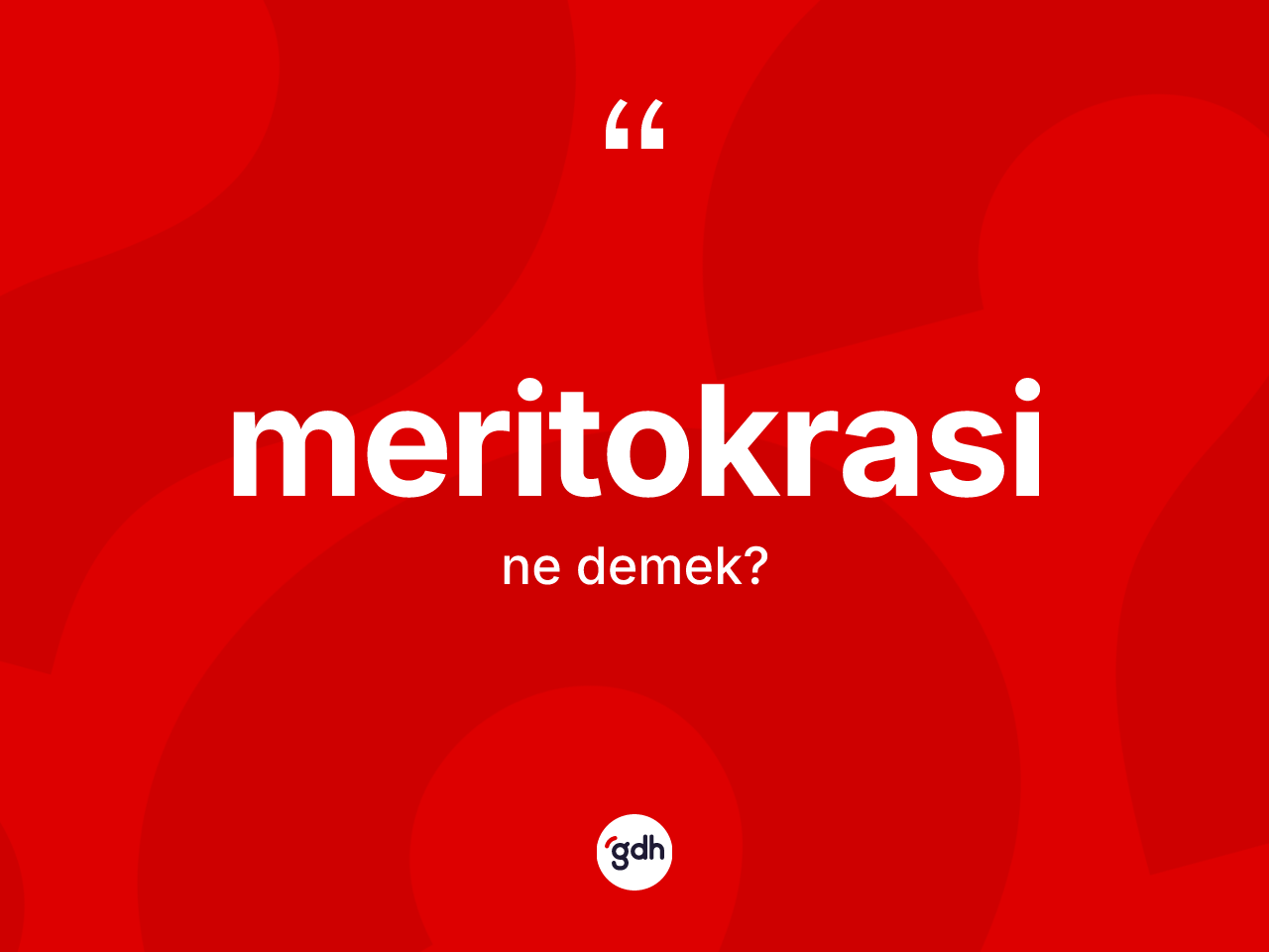 Meritokrasi nedir? Meritokrasinin kısaca tanımı nedir?